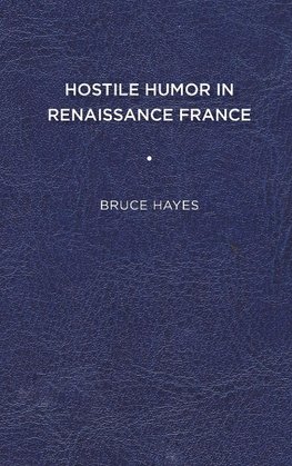 Hostile Humor in Renaissance France