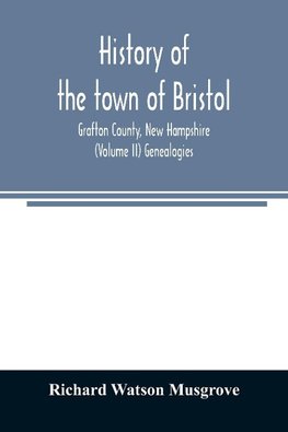 History of the town of Bristol, Grafton County, New Hampshire (Volume II) Genealogies