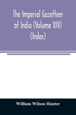 The imperial gazetteer of India (Volume XIV) (Index)