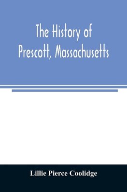 The history of Prescott, Massachusetts; one of four townships in the Swift River Valley which was "born, lived and died" to make way for Metropolitan Water Basin