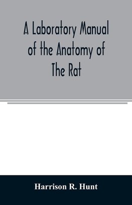 A laboratory manual of the anatomy of the rat