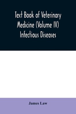 Text book of veterinary medicine (Volume IV) Infectious Diseases