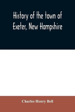 History of the town of Exeter, New Hampshire