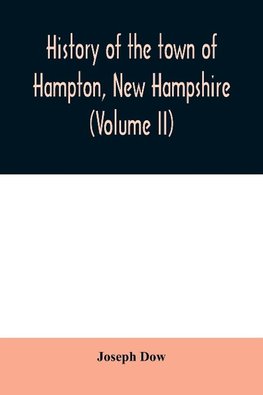 History of the town of Hampton, New Hampshire, from its settlement in 1638 to the autumn of 1892 (Volume II)