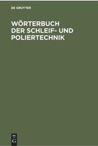 Wörterbuch der Schleif- und Poliertechnik