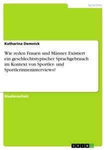 Wie reden Frauen und Männer. Existiert ein geschlechtstypischer Sprachgebrauch im Kontext von Sportler- und Sportlerinneninterviews?