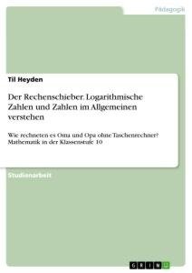 Der Rechenschieber. Logarithmische Zahlen und Zahlen im Allgemeinen verstehen