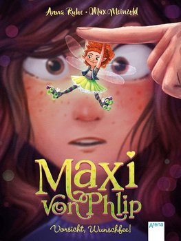 Maxi von Phlip (1). Vorsicht, Wunschfee!