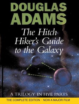 The Hitch Hiker's Guide to the Galaxy. A Trilogy in Five Parts