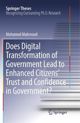 Does Digital Transformation of Government Lead to Enhanced Citizens' Trust and Confidence in Government?