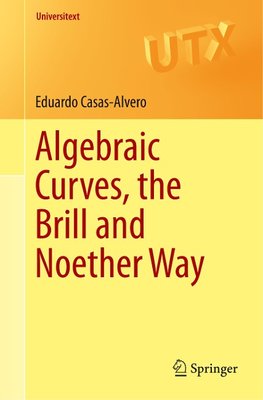 Algebraic Curves, the Brill and Noether Way