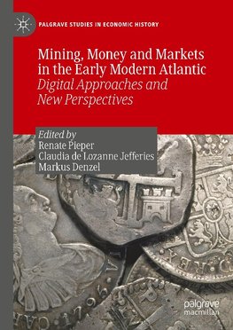 Mining, Money and Markets in the Early Modern Atlantic