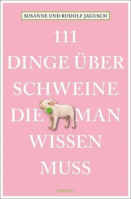 111 Dinge über Schweine, die man wissen muss