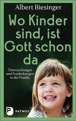 Wo Kinder sind, ist Gott schon da