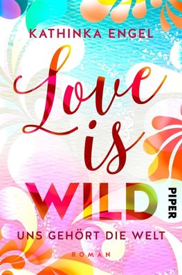 Love is Wild - Uns gehört die Welt