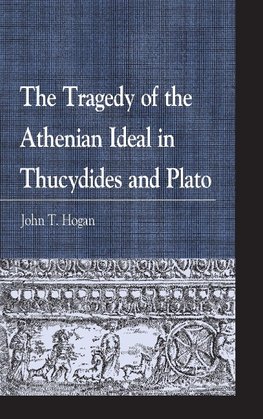 The Tragedy of the Athenian Ideal in Thucydides and Plato