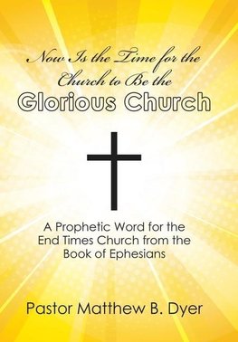 Now Is the Time for the Church to Be the Glorious Church