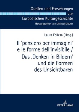 Il ¿pensiero per immagini' e le forme dell'invisibile / Das ,Denken in Bildern' und die Formen des Unsichtbaren