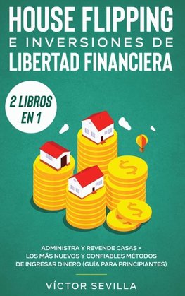 House flipping e inversiones de libertad financiera (actualizado) 2 libros en 1