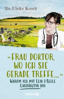 »Frau Doktor, wo ich Sie gerade treffe...«