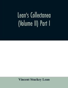 Lean's collectanea (Volume II) Part I