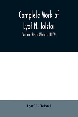 Complete Work of Lyof N. Tolstoi; War and peace (Volume III-IV)