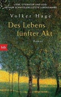 Des Lebens fünfter Akt - Liebe, Literatur und Leid: Arthur Schnitzlers letzte Lebensjahre