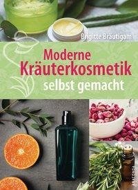 Moderne Kräuterkosmetik selbst gemacht