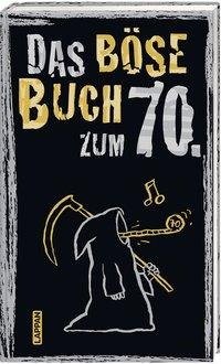 Das böse Buch zum 70. Ein satirisches Geschenkbuch zum 70. Geburtstag