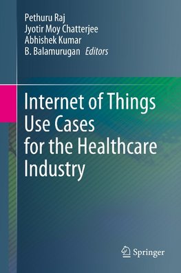 Internet of Things Use Cases for the Healthcare Industry