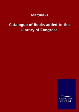 Catalogue of Books added to the Library of Congress