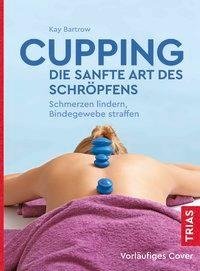 Cupping - die sanfte Art des Schröpfens