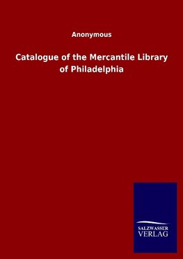 Catalogue of the Mercantile Library of Philadelphia