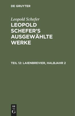 Leopold Schefer's ausgewählte Werke, Teil 12, Laienbrevier, Halbjahr 2