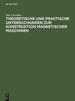 Theoretische und praktische Untersuchungen zur Konstruktion Magnetischer Maschinen