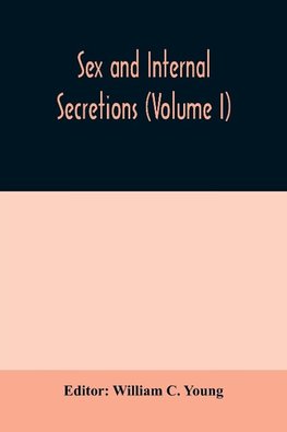 Sex and internal secretions (Volume I)