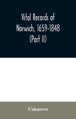 Vital records of Norwich, 1659-1848 (Part II)