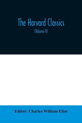 The Harvard classics; The Apology, Phaedo, and Crito of Plato translated by Benjamin Jowett, The Golden Sayings of Epictetus translated by Hastings Crossley, The Meditations of Marcus Aurelius translated by George Long (Volume II)