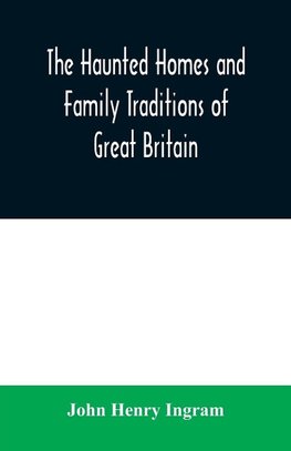 The haunted homes and family traditions of Great Britain