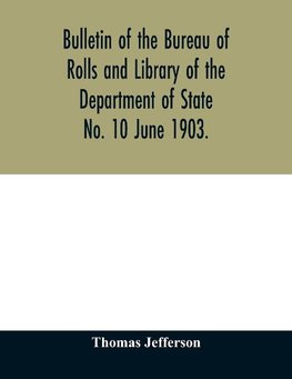 Bulletin of the Bureau of Rolls and Library of the Department of State No. 10 June 1903.