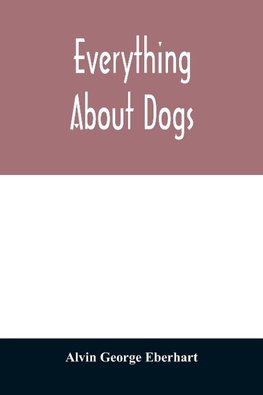 Everything about dogs