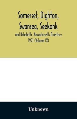 Somerset, Dighton, Swansea, Seekonk and Rehoboth, Massachusetts Directory 1921 (Volume IX)