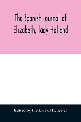 The Spanish journal of Elizabeth, lady Holland