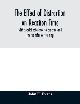 The effect of distraction on reaction time, with special reference to practice and the transfer of training