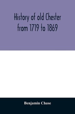 History of old Chester from 1719 to 1869