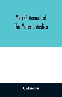 Merck's manual of the materia medica, together with a summary of therapeutic indications and a classification of medicaments