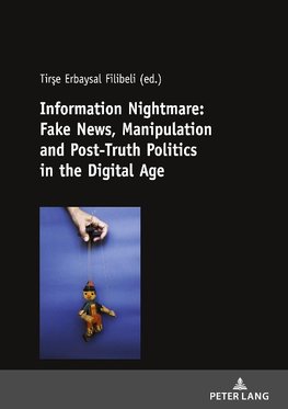 Information Nightmare:Fake News, Manipulation and Post-Truth Politics in the Digital Age