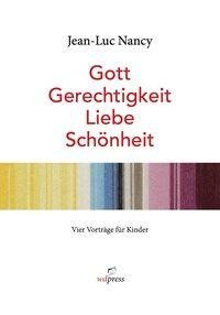 Jean-Luc Nancy. Gott, Gerechtigkeit, Liebe, Schönheit.<BR>Vier Vorträge für Kinder. Bebildert von Rosemarie Trockel