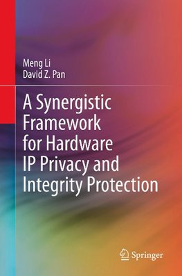 A Synergistic Framework for Hardware IP Privacy and Integrity Protection