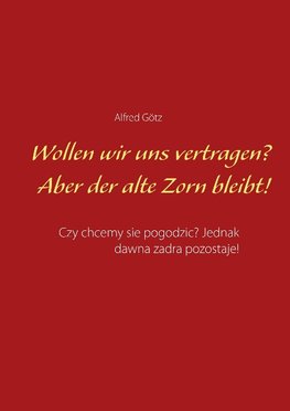 Wollen wir uns vertragen? Aber der alte Zorn bleibt!